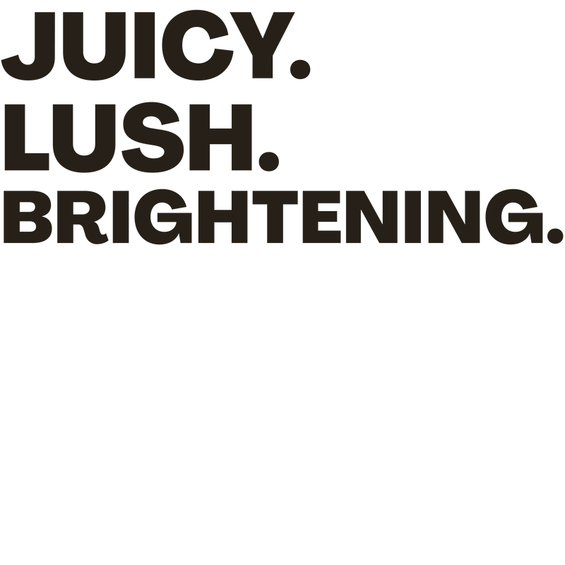 Text 'Juicy. Lush. Brightening.' on a black background