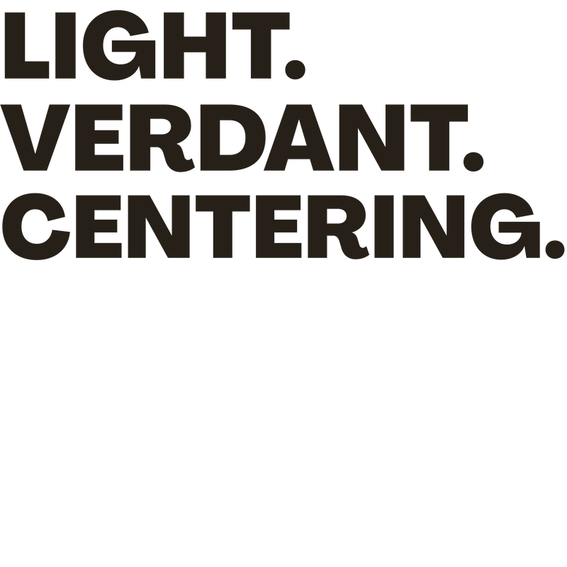 Text 'LIGHT. VERDANT. CENTERING.' on a black background