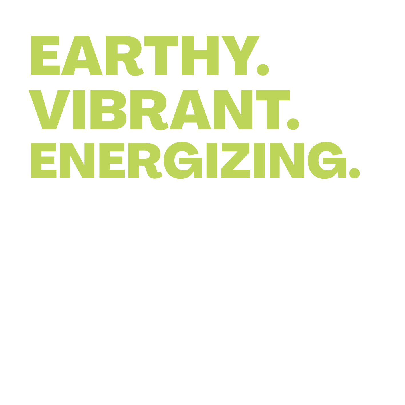 Earthy. Vibrant. Energizing.