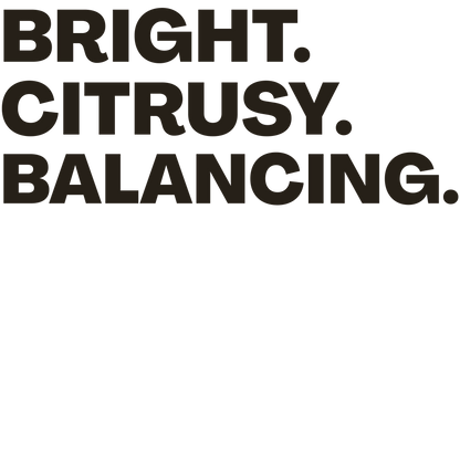 Text 'BRIGHT. CITRUSY. BALANCING.' on a black background
