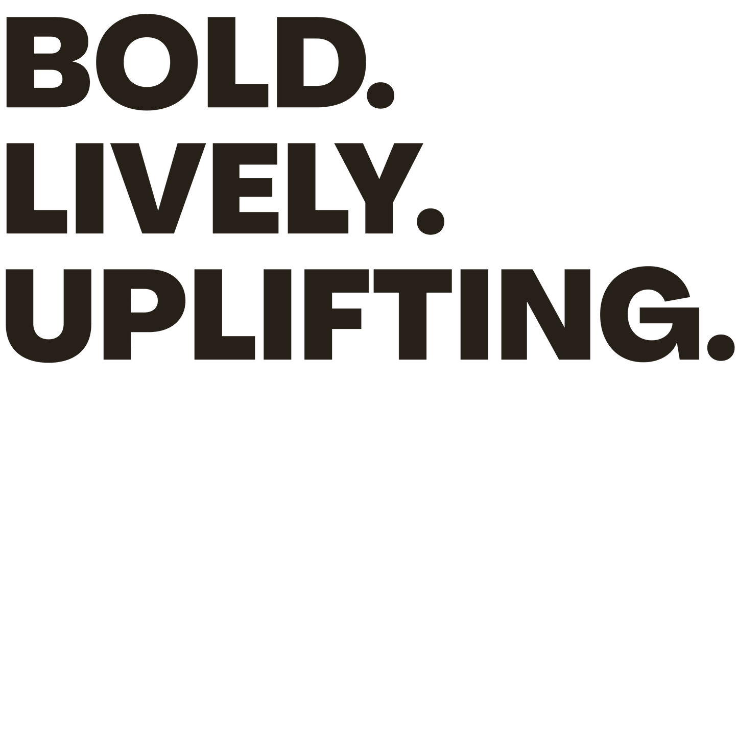 Text 'BOLD. LIVELY. UPLIFTING.' on a black background